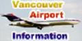 Information about Vancouver (domestic/international) airport, Airport's Facilities, Low-cost Limousine service, Transportation,Links and Blogs.